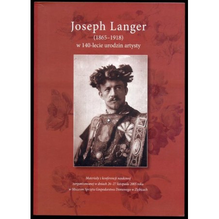 Joseph Langer (1865-1918) w 140-lecie urodzin artysty. Materiały z konferencji naukowej zorganizowanej w dniach 26-27 listopada