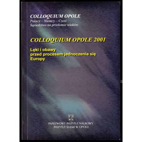 Lęki i obawy przed procesem jednoczenia się Europy. Colloquium Opole 2001. Angst vor dem europäischen Prozess.  Obavy spojené s