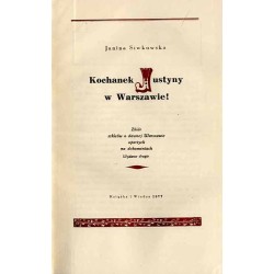 Kochanek Justyny w Warszawie! Zbiór szkiców o dawnej Warszawie opartych na dokumentach