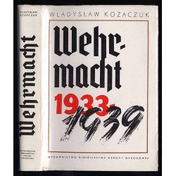Wehrmacht 1933-1939. Rozbudowa sił zbrojnych Trzeciej Rzeszy jako narzędzia presji, ekspansji terytorialnej i wojny