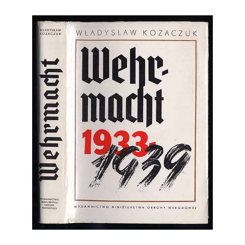 Wehrmacht 1933-1939. Rozbudowa sił zbrojnych Trzeciej Rzeszy jako narzędzia presji, ekspansji terytorialnej i wojny