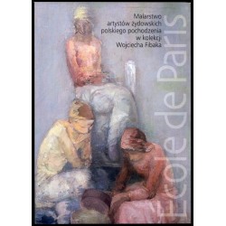 École de Paris. Malarstwo artystów żydowskich polskiego pochodzenia w kolekcji Wojciecha Fibaka