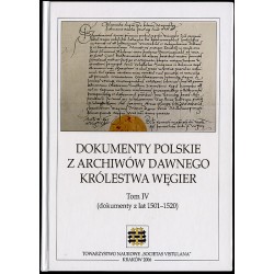 Dokumenty polskie z archiwów dawnego Królestwa Węgier. T.4: (dokumenty z lat 1501-1520)