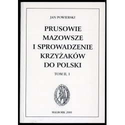 Prusowie, Mazowsze i sprowadzenie Krzyżaków do Polski. T.2, [Cz.] 1