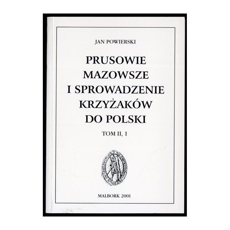 Prusowie, Mazowsze i sprowadzenie Krzyżaków do Polski. T.2, [Cz.] 1