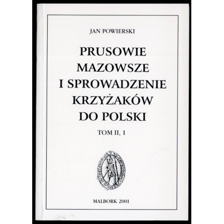 Prusowie, Mazowsze i sprowadzenie Krzyżaków do Polski. T.2, [Cz.] 1