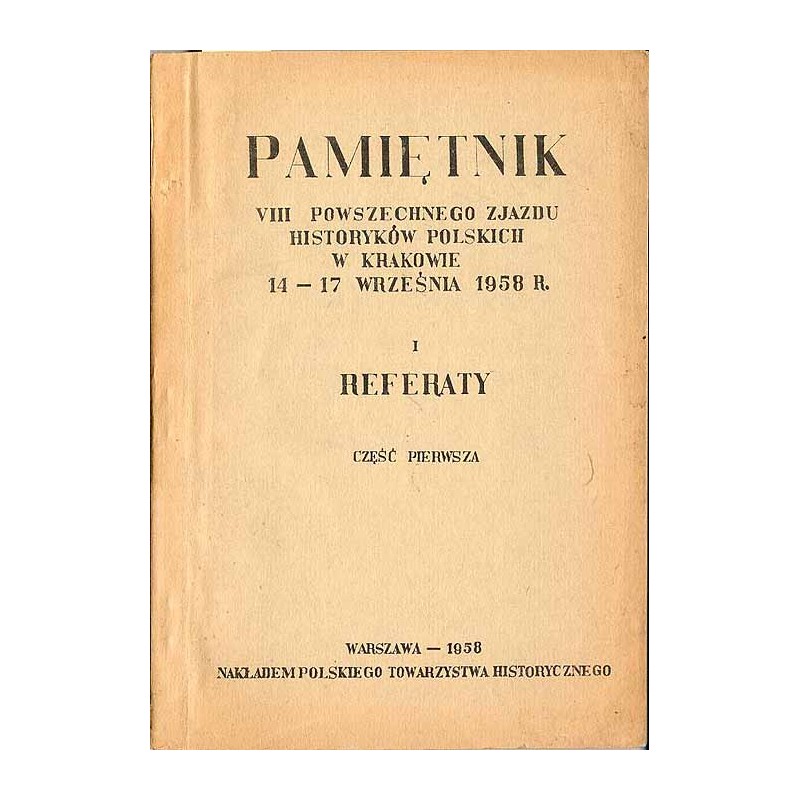 Pamiętnik VIII Powszechnego Zjazdu Historyków Polskich w Krakowie 14-17 września 1958 r. [T.]1 cz.1-2 w 2 vol