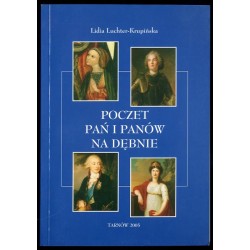 Poczet pań i panów na Dębnie z uwzględnieniem ich najważniejszych gości
