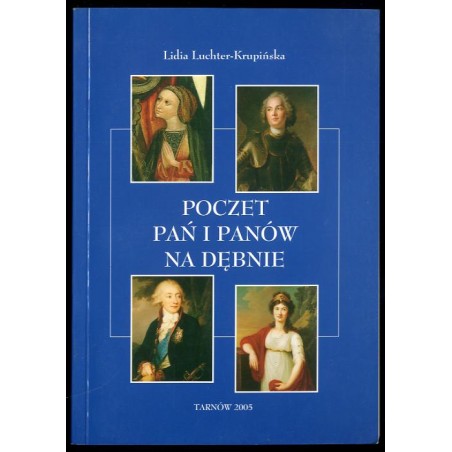 Poczet pań i panów na Dębnie z uwzględnieniem ich najważniejszych gości