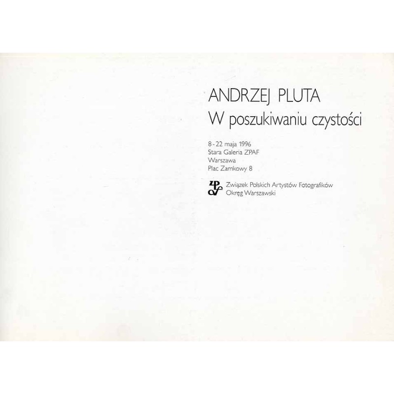 Andrzej Pluta. W poszukiwaniu czystości. 8-22 maja 1996, Stara Galeria ZPAF, Warszawa, Plac Zamkowy 8