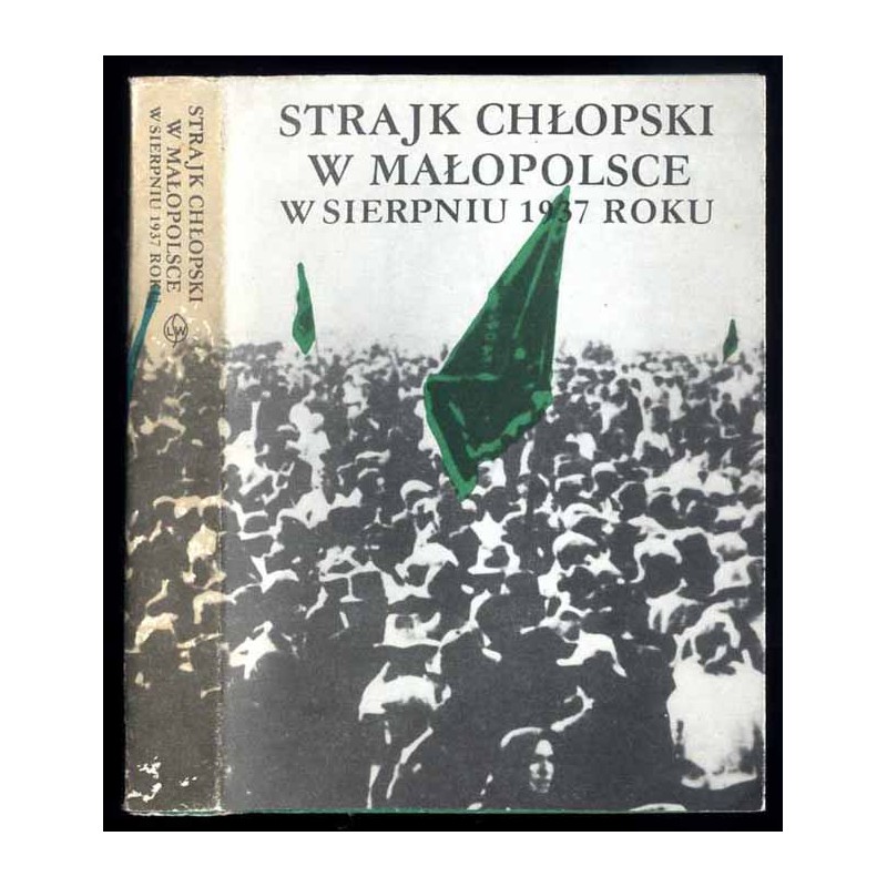 Strajk chłopski w Małopolsce w sierpniu 1937 roku. W pięćdziesiątą rocznicę wielkiego strajku chłopskiego