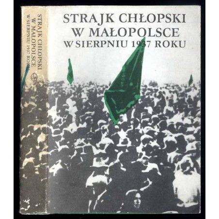 Strajk chłopski w Małopolsce w sierpniu 1937 roku. W pięćdziesiątą rocznicę wielkiego strajku chłopskiego