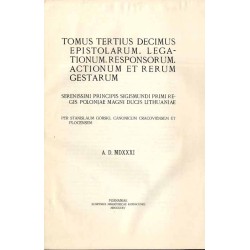 Acta Tomiciana: epistolae, legationes, responsa, actiones, res gestae Serenissimi Principis Sigismundi eius nominis Primi Regis