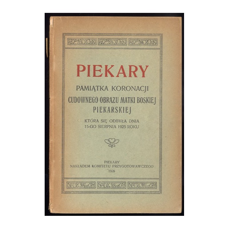Piekary. Pamiątka koronacji Cudownego Obrazu Matki Boskiej Piekarskiej która się odbyła dnia 15-go sierpnia 1925 roku