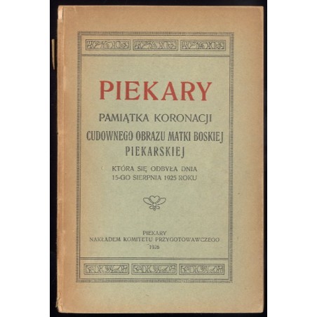 Piekary. Pamiątka koronacji Cudownego Obrazu Matki Boskiej Piekarskiej która się odbyła dnia 15-go sierpnia 1925 roku