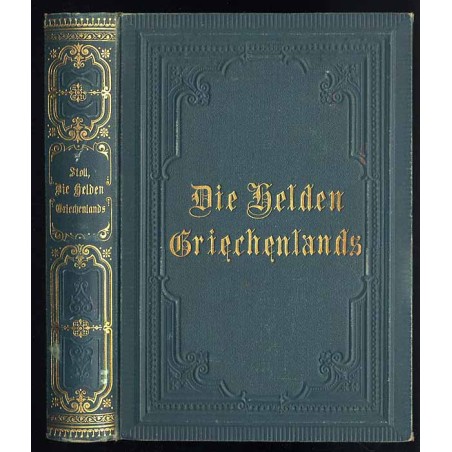 Die Helden Griechenlands im Krieg und Frieden. Geschichte der Griechen in biographischer Form, für Schulen und die reifere Jugen
