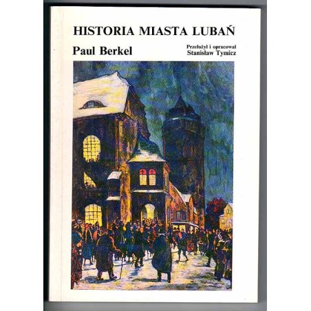 Historia miasta Lubań napisana z myślą o szkole i domu. Z panoramą Lubania około roku 1750 i dokładnym herbem miasta