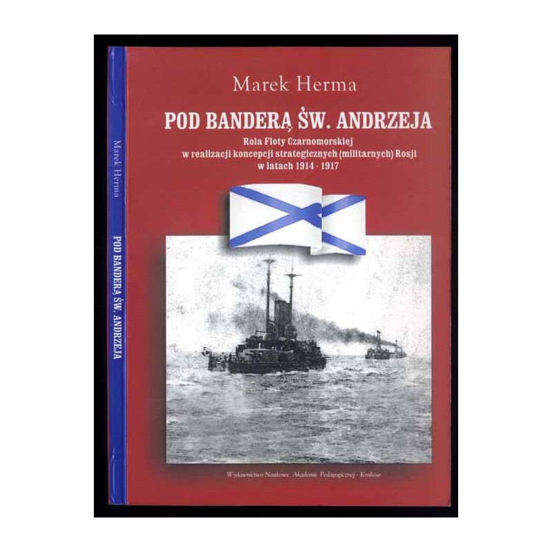 Pod banderą św. Andrzeja. Rola Floty Czarnomorskiej w realizacji koncepcji strategicznych (militarnych) Rosji w latach 1914-1917