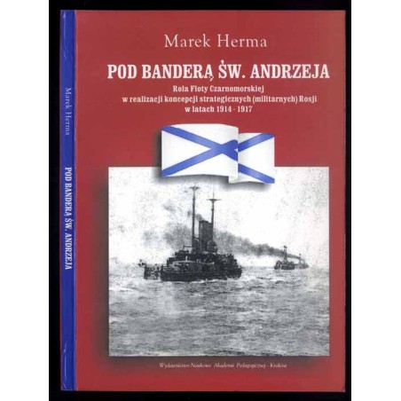 Pod banderą św. Andrzeja. Rola Floty Czarnomorskiej w realizacji koncepcji strategicznych (militarnych) Rosji w latach 1914-1917