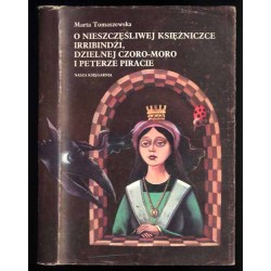 O nieszczęśliwej księżniczce Irribindżi, dzielnej Czoro-Moro i Peterze piracie