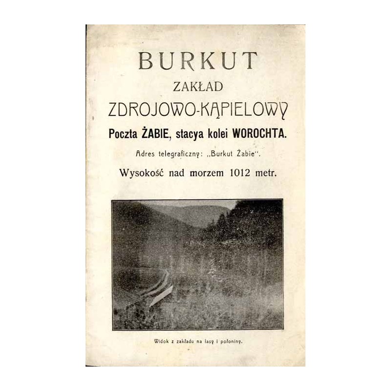 Burkut. Zakład Zdrojowo-Kąpielowy. Poczta Żabie, stacya kolei Worochta. Adres telegraficzny: "Burkut Żabie". Wysokość nad morzem