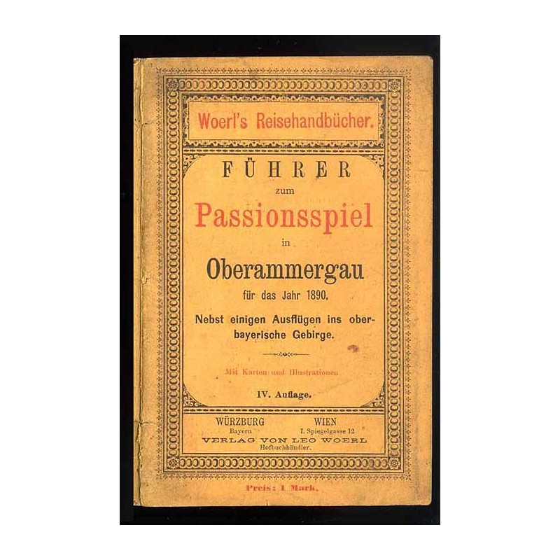 [Woerl] Führer zum Passionsspiel in Oberammergau für das Jahr 1890. Nebst einigen Ausflügen ins Oberbayerische Gebirge