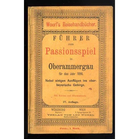 [Woerl] Führer zum Passionsspiel in Oberammergau für das Jahr 1890. Nebst einigen Ausflügen ins Oberbayerische Gebirge