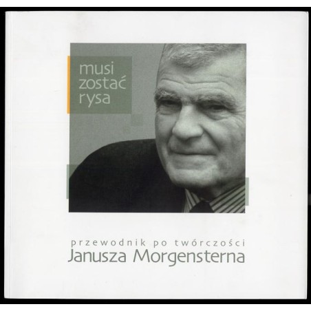 Musi zostać rysa. Przewodnik po twórczości Janusza Morgensterna