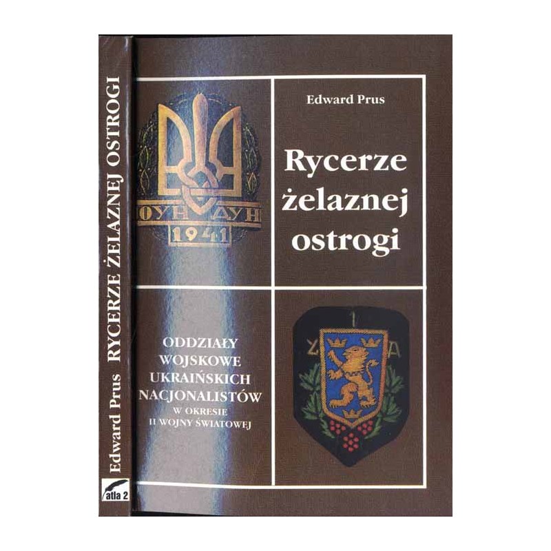 Rycerze żelaznej ostrogi. Oddziały wojskowe ukraińskich nacjonalistów w okresie II wojny światowej