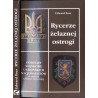 Rycerze żelaznej ostrogi. Oddziały wojskowe ukraińskich nacjonalistów w okresie II wojny światowej
