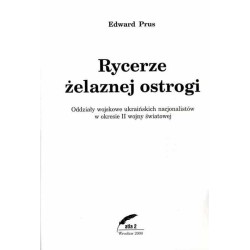 Rycerze żelaznej ostrogi. Oddziały wojskowe ukraińskich nacjonalistów w okresie II wojny światowej