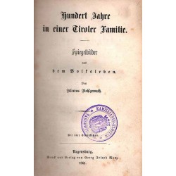 Hundert Jahre in einer Tiroler Familie. Spiegelbilder aus dem Volksleben