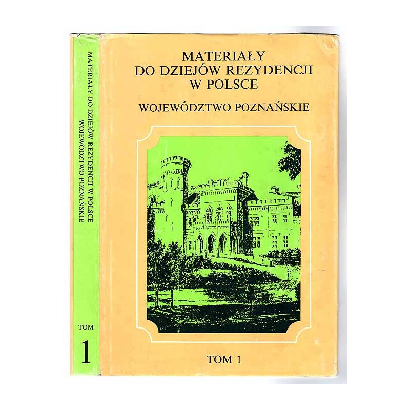 Materiały do dziejów rezydencji w Polsce. Województwo poznańskie. T.1