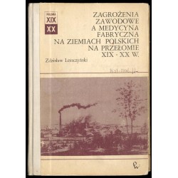 Zagrożenia zawodowe a medycyna fabryczna na ziemiach polskich na przełomie XIX-XX w