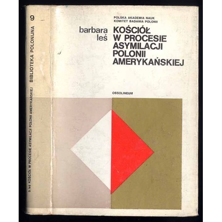 Kościół w procesie asymilacji Polonii amerykańskiej. Przemiany funkcji polonijnych instytucji i organizacji religijnych w środow