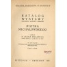 Katalog wystawy rysunków, akwarel, obrazów Piotra Michałowskiego urządzonej w setną rocznicę śmierci artysty w Gmachu Towa