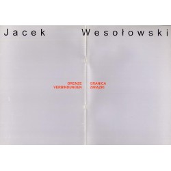Jacek Wesołowski. Granica - związki. Muzeum Historii Miasta Łodzi, 18 maja - 2 lipca 2006. Grenze - Verbindungen. Museum zur Ges