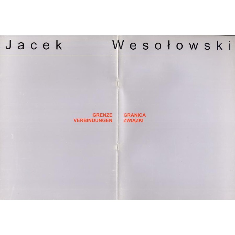 Jacek Wesołowski. Granica - związki. Muzeum Historii Miasta Łodzi, 18 maja - 2 lipca 2006. Grenze - Verbindungen. Museum zur Ges