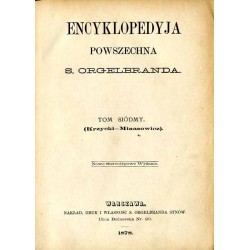 Encyklopedyja powszechna S. Orgelbranda. T. 7: (Krzycki-Minasowicz)