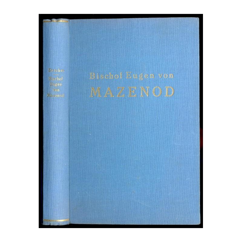 Bischof Eugen von Mazenod. Stifter der Oblaten der Unbefleckten Jungfrau Maria, 1782-1861. Ein Lebensbild