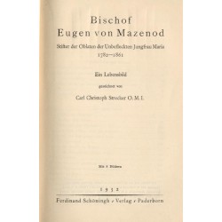 Bischof Eugen von Mazenod. Stifter der Oblaten der Unbefleckten Jungfrau Maria, 1782-1861. Ein Lebensbild