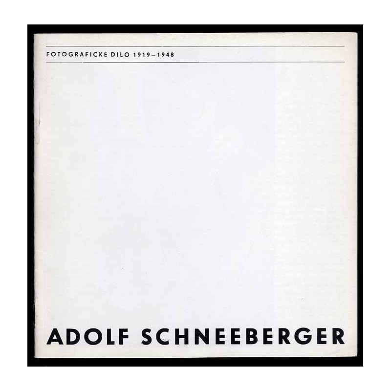 Adolf Schneeberger. Fotografické Dilo 1919-1948