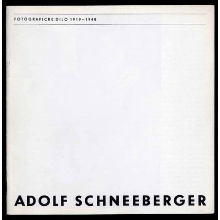 Adolf Schneeberger. Fotografické Dilo 1919-1948