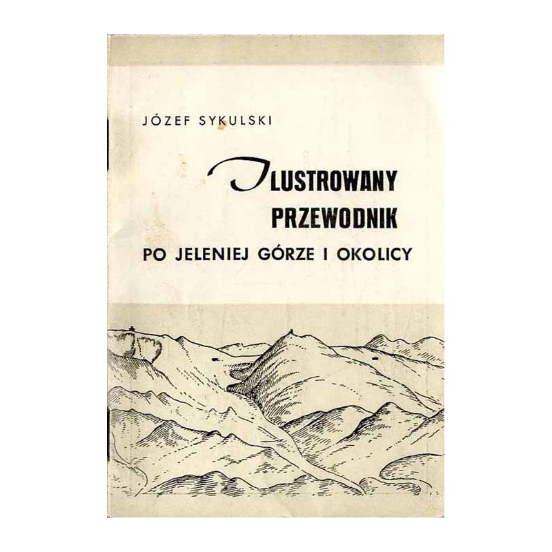 Ilustrowany przewodnik po Jeleniej Górze i okolicy