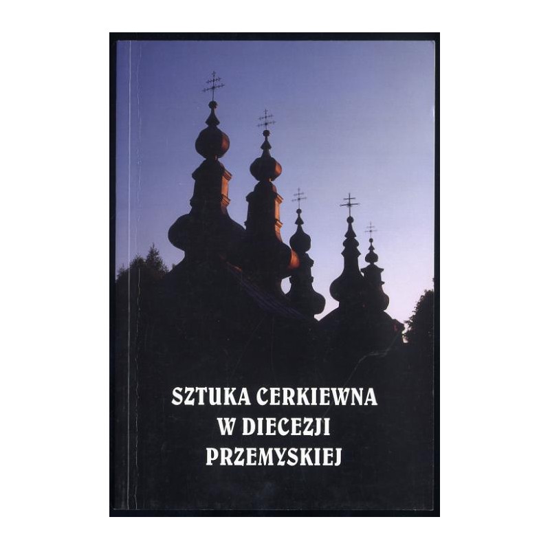 Sztuka cerkiewna w diecezji przemyskiej. Materiały z międzynarodowej konferencji naukowej, 25-26 marca 1995 roku