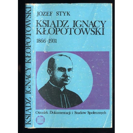 Ksiądz Ignacy Kłopotowski 1866-1931. Społecznik, publicysta i wydawca
