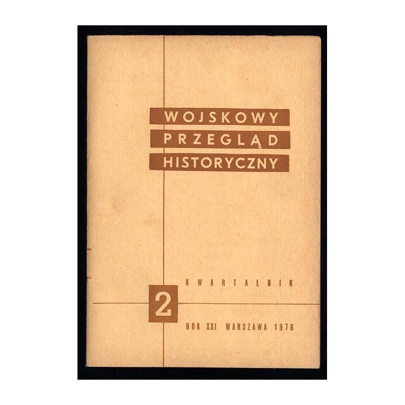 Wojskowy Przegląd Historyczny. R. 21 (1976). Nr 2 (76) (Kwiecień-Czerwiec 1976)