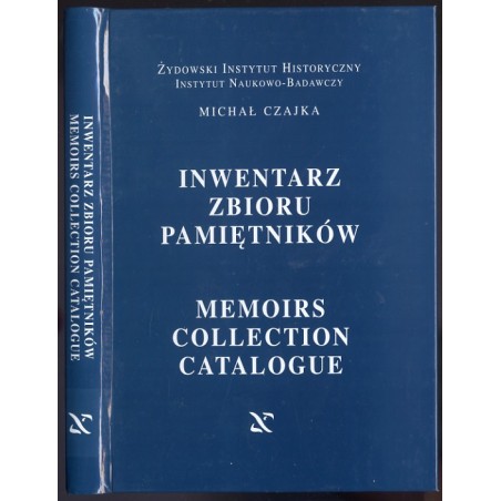 Inwentarz zbioru pamiętników (archiwum ŻIH, zespół 302). Memoirs collection catalogue (Jewish Historical Institute Archives, Rec