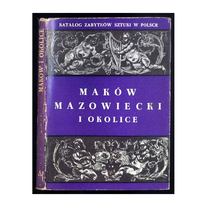 Katalog zabytków sztuki w Polsce. T.10: Dawne województwo warszawskie. Z.7: Maków Mazowiecki i okolice