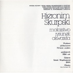 Hieronim Skurpski. Malarstwo rysunek akwarela. Wystawa jubileuszowa 70-lecie urodzin październik 1984 rok, Galeria Sztuki Współ